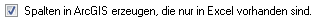 1. Spalten in ArcGIS erzeugen,
die nur in Excel vorhanden sind.