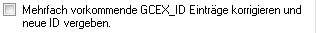 7. Konfigurieren Sie das Verhalten für mehrfach vorkommende GCEX_ID Einträge