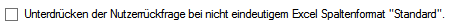 5. Unterdrücken der Nutzerrückfrage bei nicht 
eindeutigem Excel-Spaltenformat "Standard".