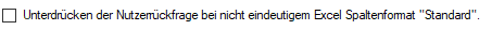 5. Unterdrücken der Nutzerrückfrage bei nicht 
eindeutigem Excel-Spaltenformat "Standard".